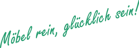 Möbel rein, glücklich sein!